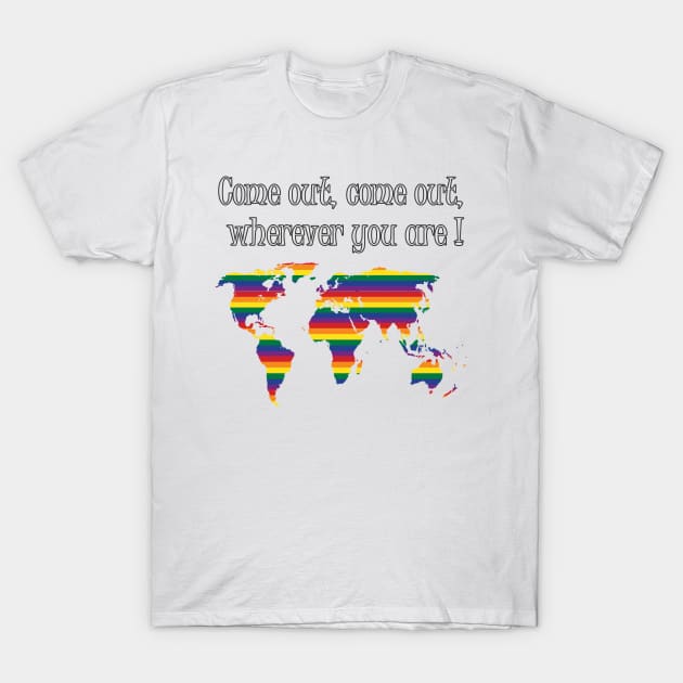 Pride Come Out Come Out Wherever you are T-Shirt by fantastic-designs